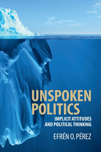 Unspoken Politics by Efrén O. Pérez, Hardcover | Indigo Chapters