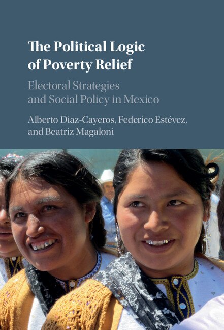 The Political Logic Of Poverty Relief by Alberto Diaz-Cayeros, Hardcover | Indigo Chapters