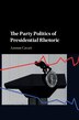 The Party Politics Of Presidential Rhetoric by Amnon Cavari, Hardcover | Indigo Chapters
