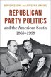 Republican Party Politics and the American South 1865–1968 by Boris Heersink, Hardcover | Indigo Chapters