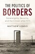 The Politics Of Borders by Matthew Longo, Hardcover | Indigo Chapters