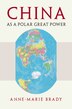 China As A Polar Great Power by Anne-Marie Brady, Hardcover | Indigo Chapters