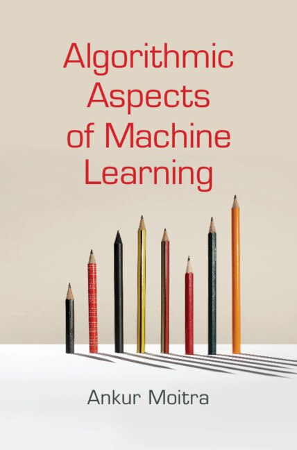 Algorithmic Aspects Of Machine Learning by Ankur Moitra, Hardcover | Indigo Chapters