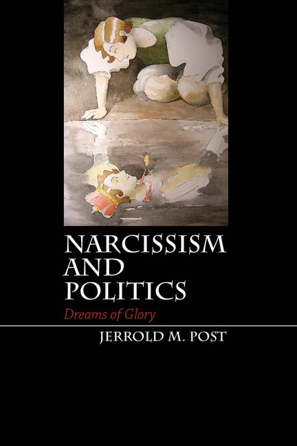 Narcissism And Politics by Jerrold M. Post, Paperback | Indigo Chapters