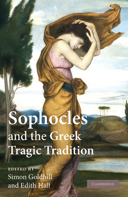 Sophocles and the Greek Tragic Tradition by Simon Goldhill, Paperback | Indigo Chapters