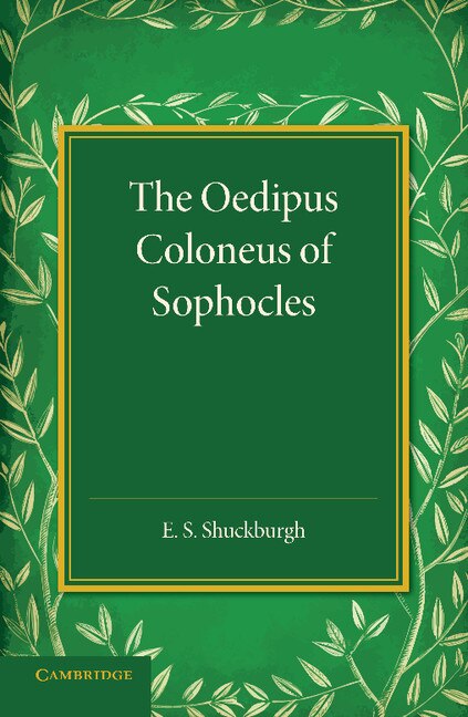 The Oedipus Coloneus Of Sophocles by E. S. Shuckburgh, Paperback | Indigo Chapters