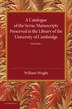 A Catalogue Of The Syriac Manuscripts Preserved In The Library Of The University Of Cambridge: Volume 1 by William Wright, Paperback