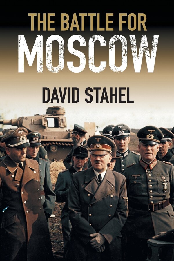 The Battle For Moscow by David Stahel, Paperback | Indigo Chapters