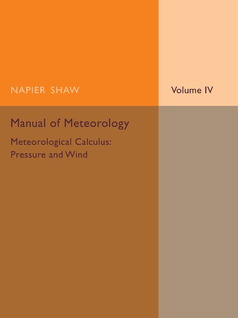 Manual Of Meteorology: Volume 4 Meteorological Calculus: Pressure And Wind by Napier Shaw, Paperback | Indigo Chapters