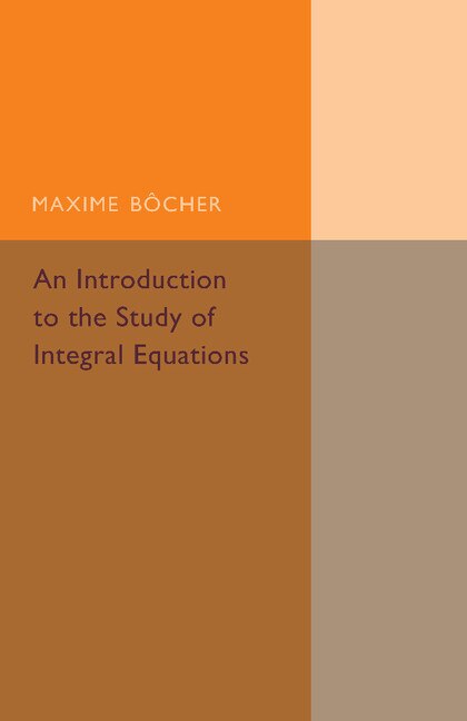 An Introduction To The Study Of Integral Equations by Maxime Bocher, Paperback | Indigo Chapters