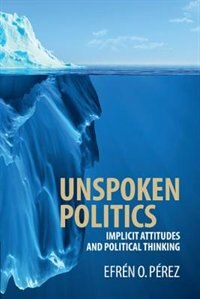 Unspoken Politics by Efrén O. Pérez, Paperback | Indigo Chapters