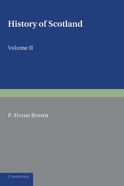 History of Scotland: Volume 2 From the Accession of Mary Stewart to the Revolution of 1689 by P. Hume Brown, Paperback | Indigo Chapters