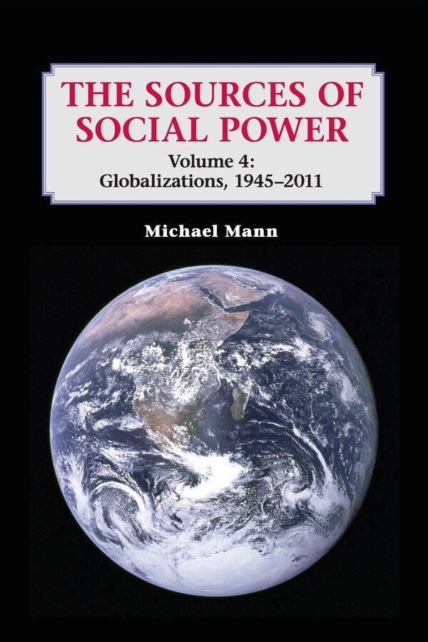 The Sources of Social Power: Volume 4 Globalizations 1945–2011 by Michael Mann, Paperback | Indigo Chapters