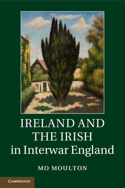 Ireland And The Irish In Interwar England by Mo Moulton, Paperback | Indigo Chapters