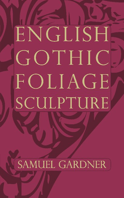 English Gothic Foliage Sculpture by Samuel Gardner, Paperback | Indigo Chapters
