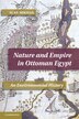Nature and Empire in Ottoman Egypt by Alan Mikhail, Paperback | Indigo Chapters
