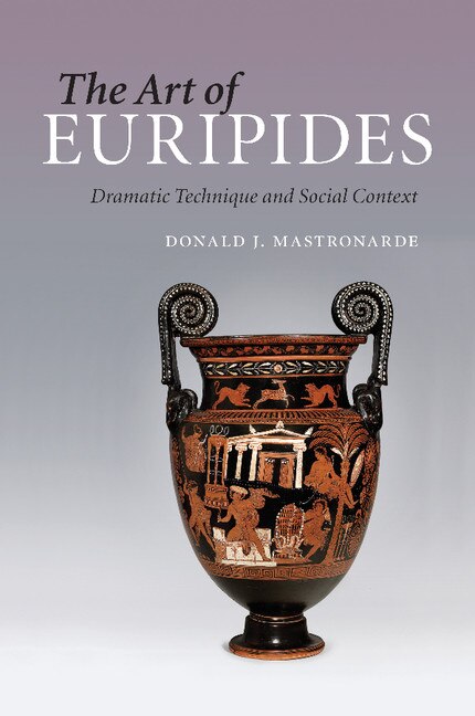 The Art Of Euripides by Donald J. Mastronarde, Paperback | Indigo Chapters