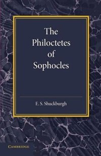 The Philoctetes Of Sophocles by E. S. Shuckburgh, Paperback | Indigo Chapters