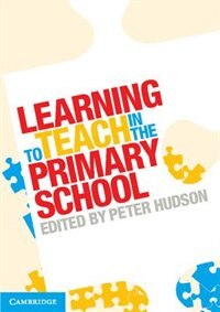 Learning to Teach in the Primary School by Peter Hudson, Paperback | Indigo Chapters