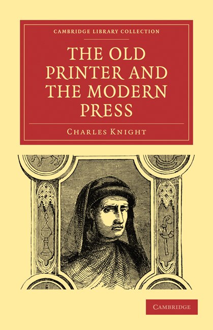 The Old Printer and the Modern Press by Charles Knight, Paperback | Indigo Chapters