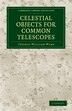 Celestial Objects for Common Telescopes by Thomas William Webb, Paperback | Indigo Chapters