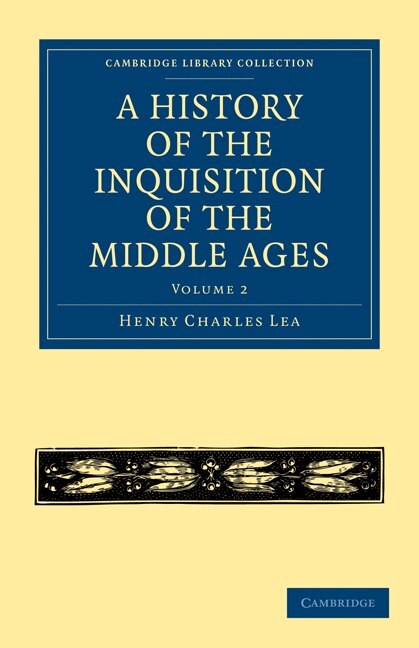 A History of the Inquisition of the Middle Ages: Volume 2 by Henry Charles Lea, Paperback | Indigo Chapters