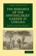 The Romance Of The Apothecaries' Garden At Chelsea by Frederic Dawtrey Drewitt, Paperback | Indigo Chapters