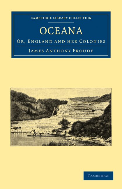 Oceana or England and her Colonies by James Anthony Froude, Paperback | Indigo Chapters