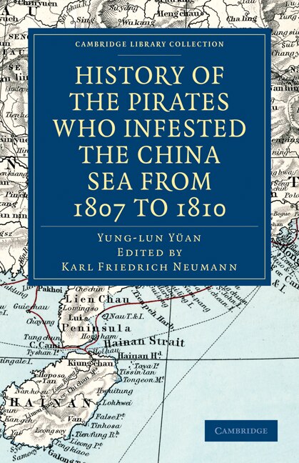 History of the Pirates Who Infested the China Sea from 1807 to 1810 by Yung-lun Yüan, Paperback | Indigo Chapters