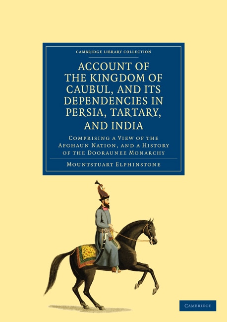 Account of the Kingdom of Caubul and its Dependencies in Persia Tartary and India by Mountstuart Elphinstone, Paperback | Indigo Chapters