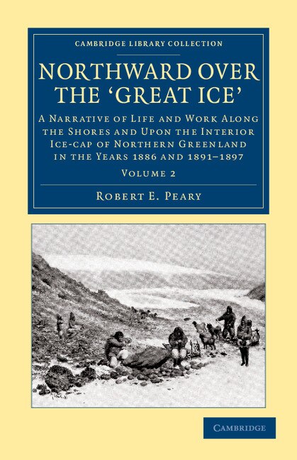 Northward Over the Great Ice by Robert E. Peary, Paperback | Indigo Chapters