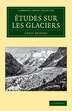 Études Sur Les Glaciers by Louis Agassiz, Paperback | Indigo Chapters