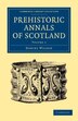 Prehistoric Annals of Scotland by Daniel Wilson, Paperback | Indigo Chapters