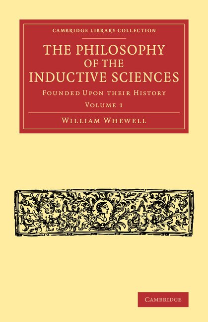 The Philosophy Of The Inductive Sciences: Volume 1 by William Whewell, Paperback | Indigo Chapters