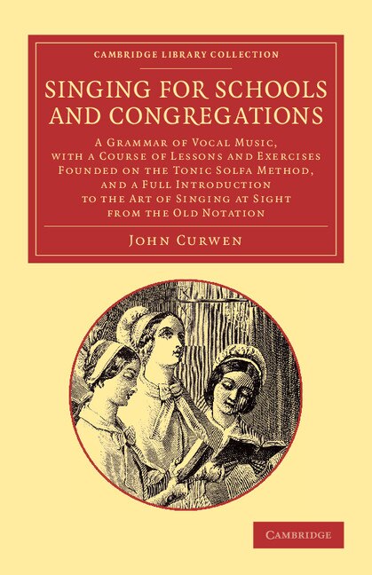 Singing for Schools and Congregations by John Curwen, Paperback | Indigo Chapters