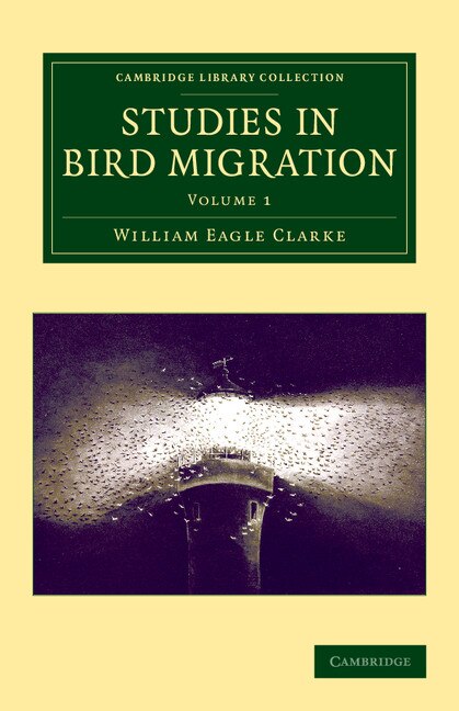 Studies In Bird Migration: Volume 1 by William Eagle Clarke, Paperback | Indigo Chapters