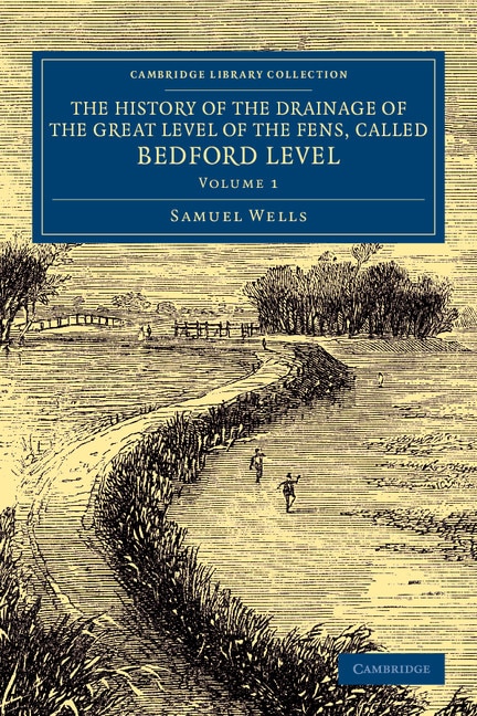 The History Of The Drainage Of The Great Level Of The Fens Called Bedford Level by Samuel Wells, Paperback | Indigo Chapters