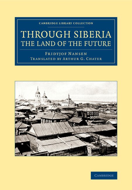 Through Siberia The Land Of The Future by Fridtjof Nansen, Paperback | Indigo Chapters