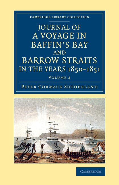 Journal of a Voyage in Baffin's Bay and Barrow Straits in the Years 1850–1851 by Peter Cormack Sutherland, Paperback | Indigo Chapters