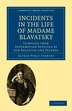 Incidents in the Life of Madame Blavatsky by Alfred Percy Sinnett, Paperback | Indigo Chapters