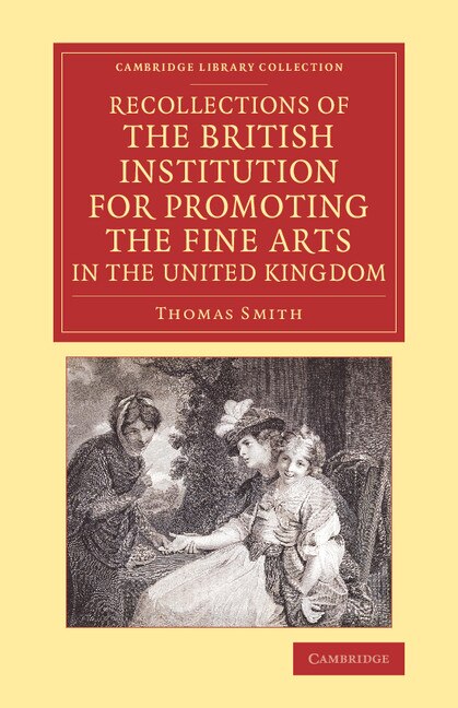 Recollections of the British Institution for Promoting the Fine Arts in the United Kingdom by Thomas Smith, Paperback | Indigo Chapters