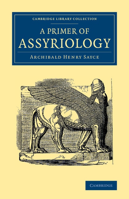 A Primer Of Assyriology by Archibald Henry Sayce, Paperback | Indigo Chapters