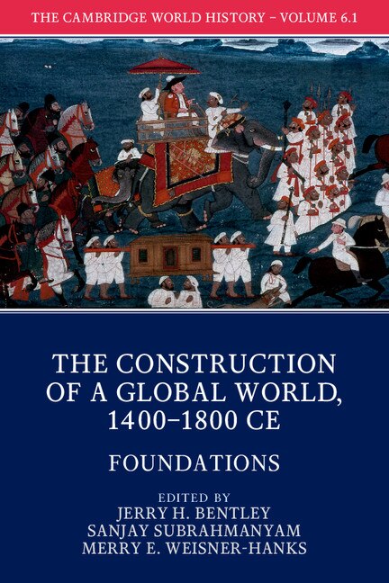 The Cambridge World History: Volume 6 The Construction of a Global World 1400-1800 CE Part 1 Foundations by Jerry H. Bentley, Paperback