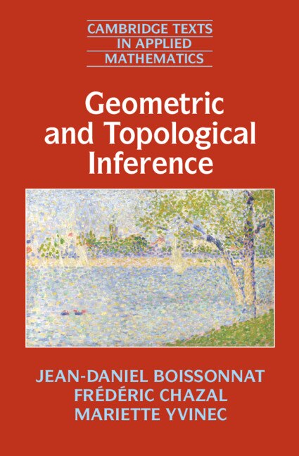Geometric And Topological Inference by Jean-Daniel Boissonnat, Hardcover | Indigo Chapters