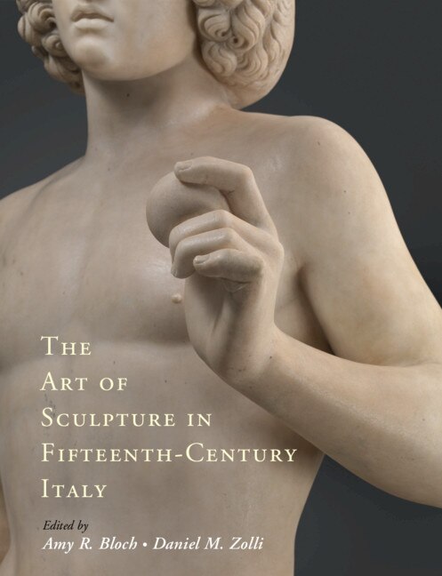 The Art Of Sculpture In Fifteenth-century Italy by Amy R. Bloch, Hardcover | Indigo Chapters