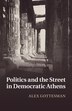 Politics And The Street In Democratic Athens by Alex Gottesman, Paperback | Indigo Chapters