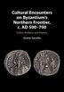 Cultural Encounters on Byzantium's Northern Frontier c. AD 500–700 by Andrei Gandila, Hardcover | Indigo Chapters