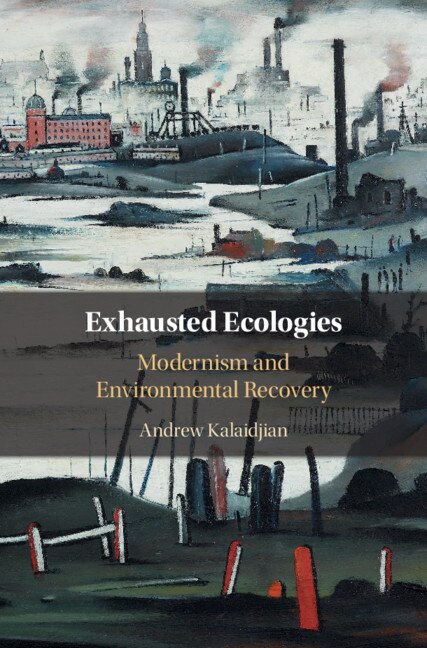 Exhausted Ecologies by Andrew Kalaidjian, Hardcover | Indigo Chapters