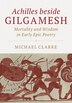 Achilles Beside Gilgamesh by Michael Clarke, Hardcover | Indigo Chapters