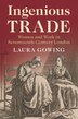 Ingenious Trade by Laura Gowing, Hardcover | Indigo Chapters